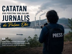 Sebuah Catatan atas Peristiwa yang Dialami Jurnalis di Pulau Obi